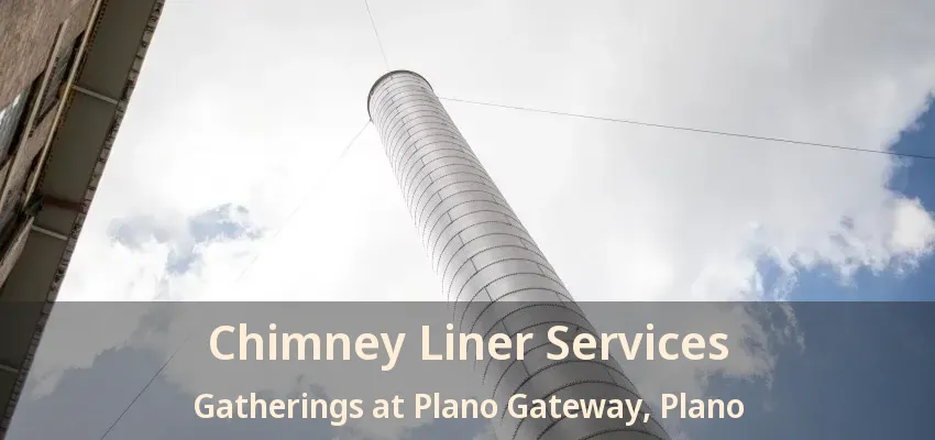 Chimney Liner Services Gatherings at Plano Gateway, Plano - TX