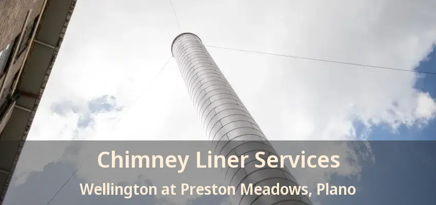 Chimney Liner Services Wellington at Preston Meadows, Plano - TX