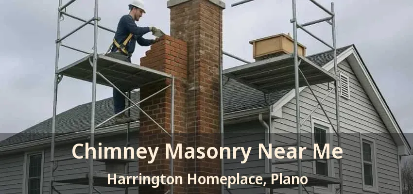 Chimney Masonry Near Me Harrington Homeplace, Plano - TX Chimney Masonry Near Me Harrington Homeplace, Plano - TX