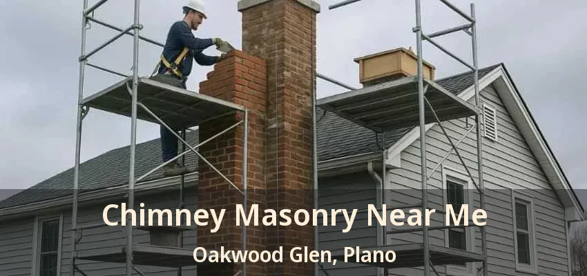 Chimney Masonry Near Me Oakwood Glen, Plano - TX Chimney Masonry Near Me Oakwood Glen, Plano - TX