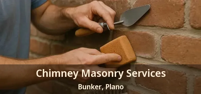 Chimney Masonry Services Bunker, Plano - TX Chimney Masonry Services Bunker, Plano - TX
