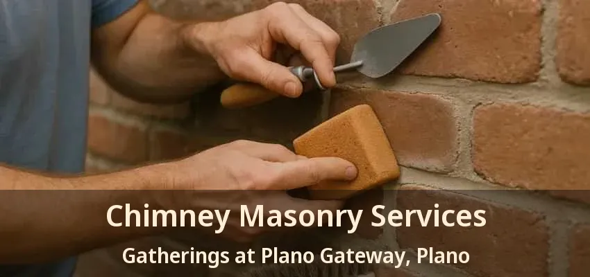 Chimney Masonry Services Gatherings at Plano Gateway, Plano - TX Chimney Masonry Services Gatherings at Plano Gateway, Plano - TX