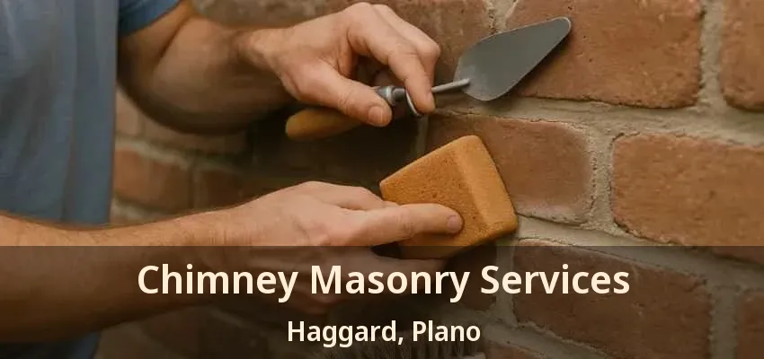 Chimney Masonry Services Haggard, Plano - TX Chimney Masonry Services Haggard, Plano - TX