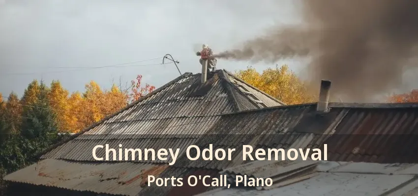 Chimney Odor Removal Ports O'Call, Plano - TX