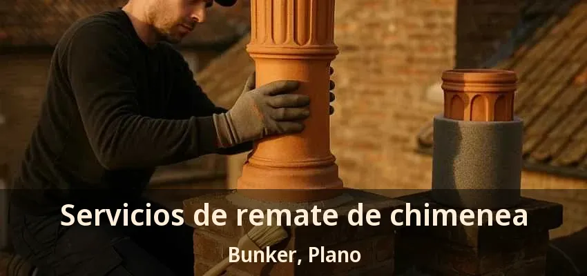 Servicios de remate de chimenea Bunker, Plano - TX Servicios de remate de chimenea Bunker, Plano - TX