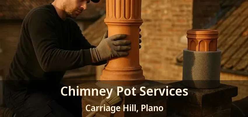 Chimney Pot Services Carriage Hill, Plano - TX Chimney Pot Services Carriage Hill, Plano - TX