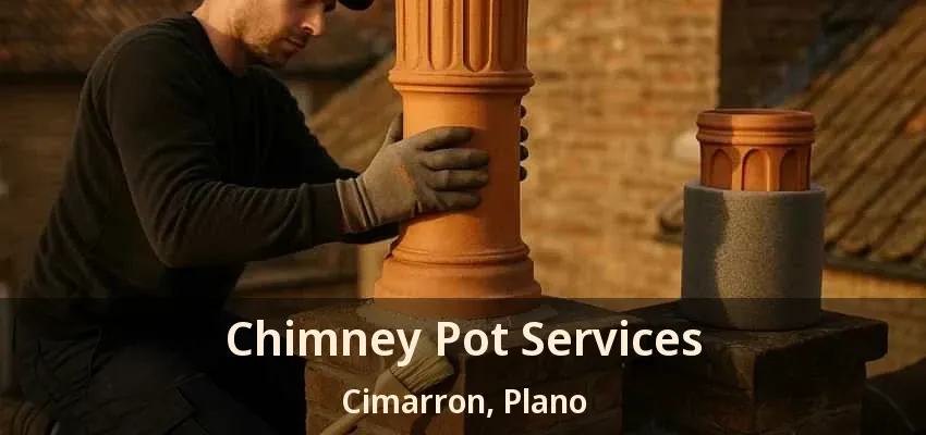 Chimney Pot Services Cimarron, Plano - TX Chimney Pot Services Cimarron, Plano - TX