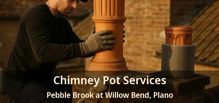 Chimney Pot Services Pebble Brook at Willow Bend, Plano - TX Chimney Pot Services Pebble Brook at Willow Bend, Plano - TX