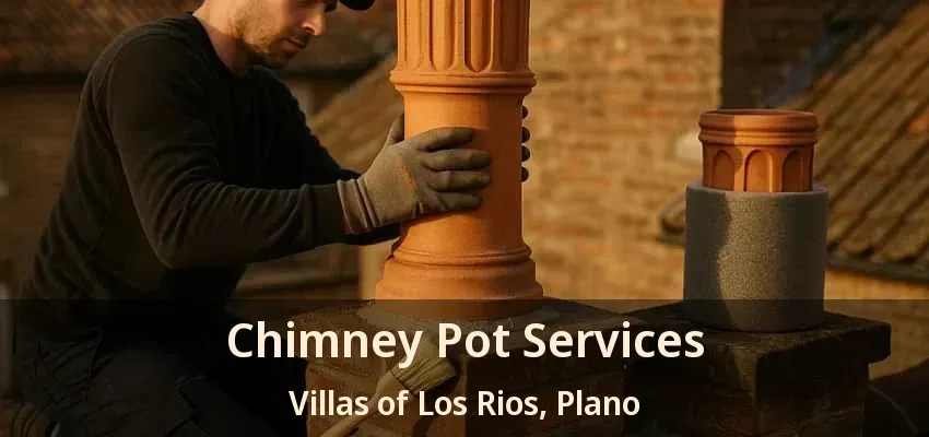Chimney Pot Services Villas of Los Rios, Plano - TX Chimney Pot Services Villas of Los Rios, Plano - TX