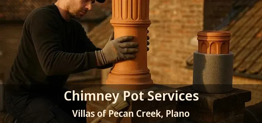 Chimney Pot Services Villas of Pecan Creek, Plano - TX Chimney Pot Services Villas of Pecan Creek, Plano - TX