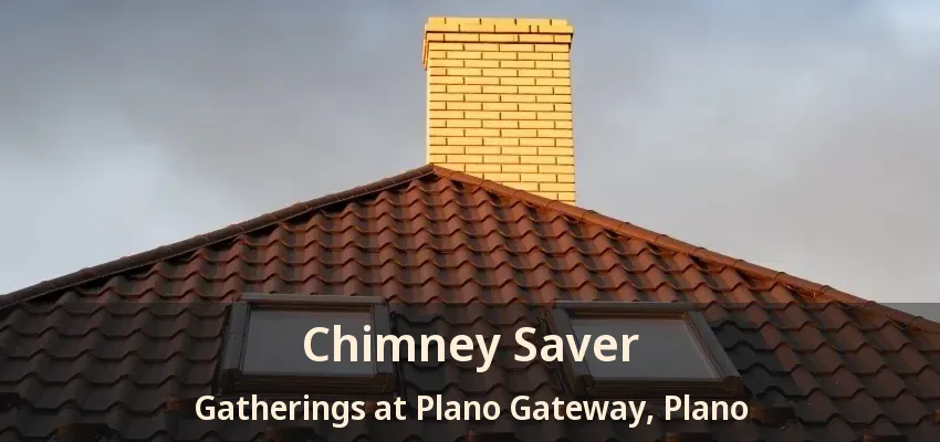 Chimney Saver Gatherings at Plano Gateway, Plano - TX