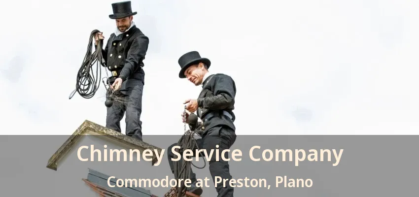 Chimney Service Company Commodore at Preston, Plano - TX