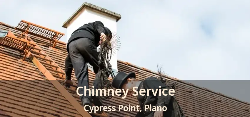Chimney Service Cypress Point, Plano - TX