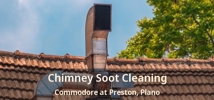 Chimney Soot Cleaning Commodore at Preston, Plano - TX