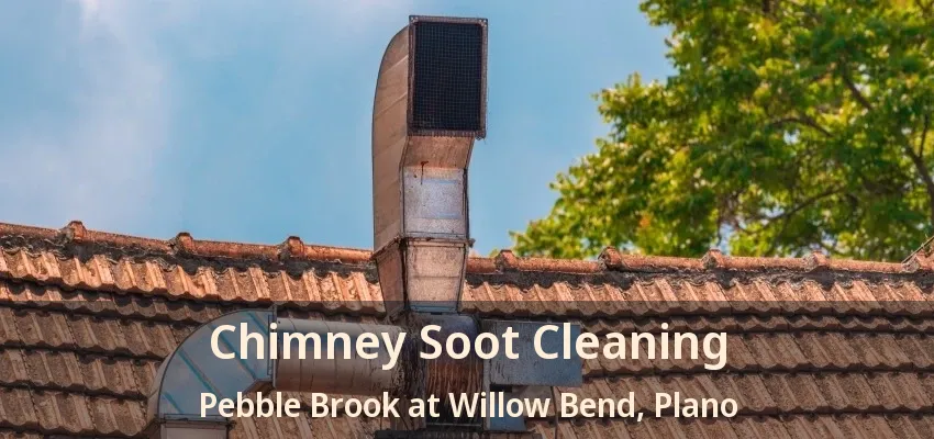 Chimney Soot Cleaning Pebble Brook at Willow Bend, Plano - TX