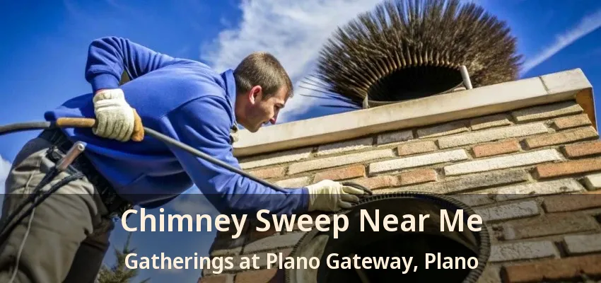Chimney Sweep Near Me Gatherings at Plano Gateway, Plano - TX