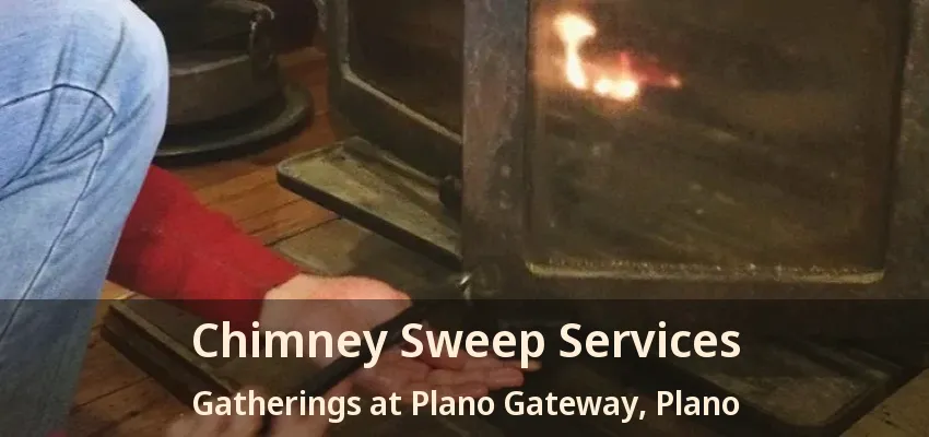Chimney Sweep Services Gatherings at Plano Gateway, Plano - TX