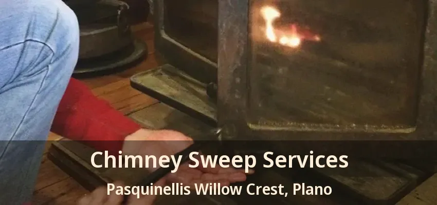 Chimney Sweep Services Pasquinellis Willow Crest, Plano - TX