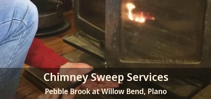 Chimney Sweep Services Pebble Brook at Willow Bend, Plano - TX