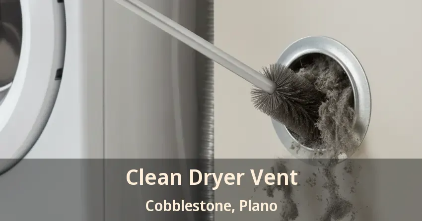 Clean Dryer Vent Cobblestone, Plano - TX Clean Dryer Vent Cobblestone, Plano - TX