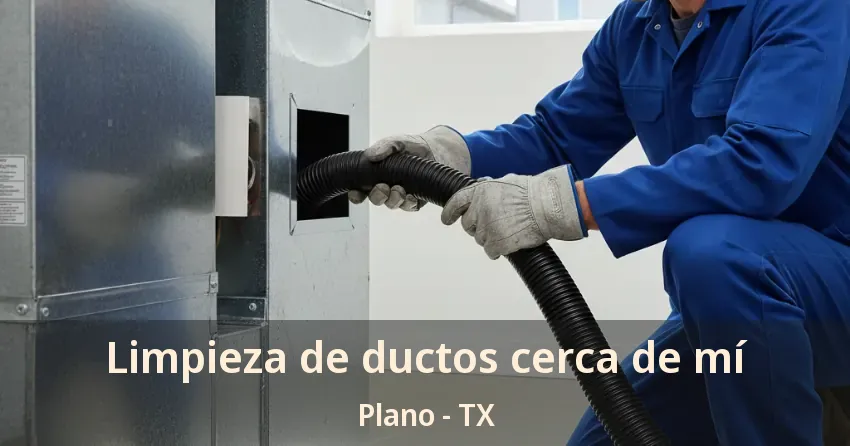 Limpieza de ductos cerca de mí Plano - TX