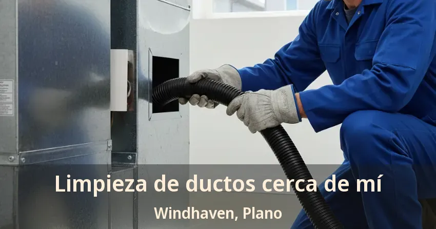 Limpieza de ductos cerca de mí Windhaven, Plano - TX