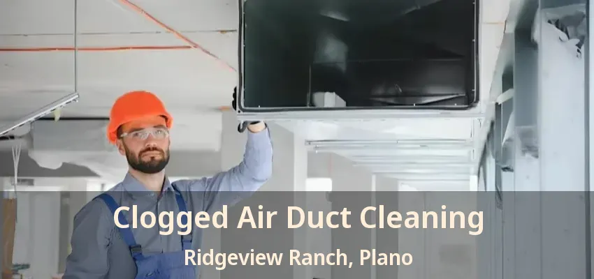 Clogged Air Duct Cleaning Ridgeview Ranch, Plano - TX