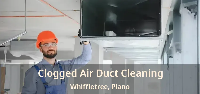 Clogged Air Duct Cleaning Whiffletree, Plano - TX