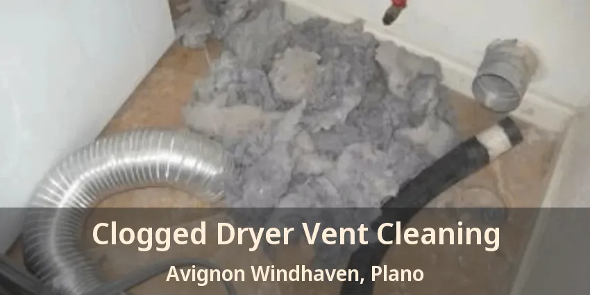 Clogged Dryer Vent Cleaning Avignon Windhaven, Plano - TX