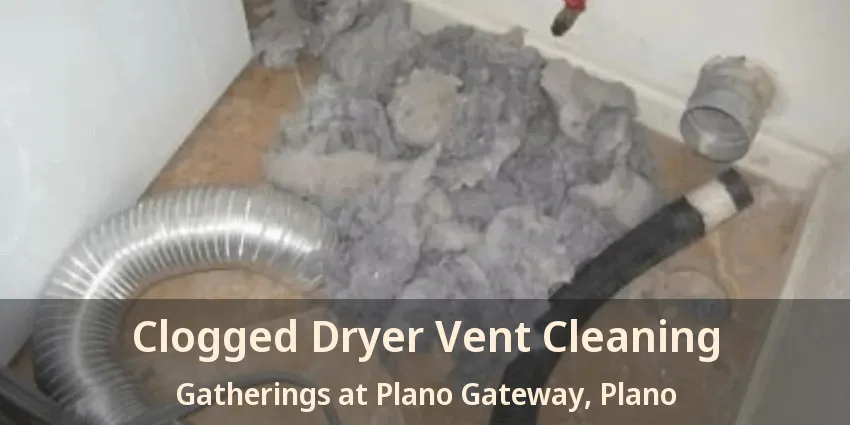Clogged Dryer Vent Cleaning Gatherings at Plano Gateway, Plano - TX
