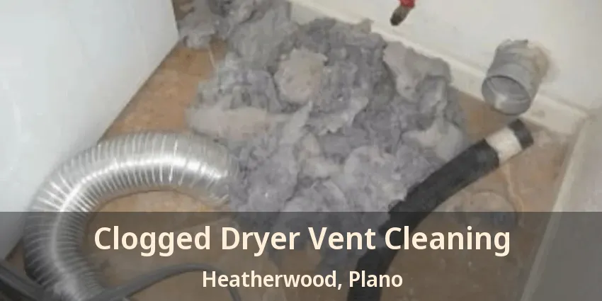 Clogged Dryer Vent Cleaning Heatherwood, Plano - TX