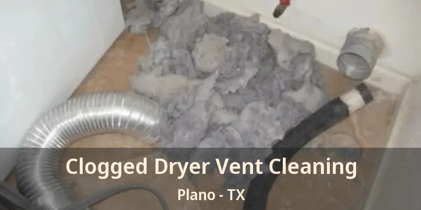 Clogged Dryer Vent Cleaning Plano - TX
