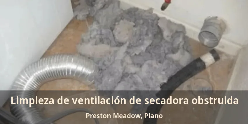 Limpieza de ventilación de secadora obstruida Preston Meadow, Plano - TX