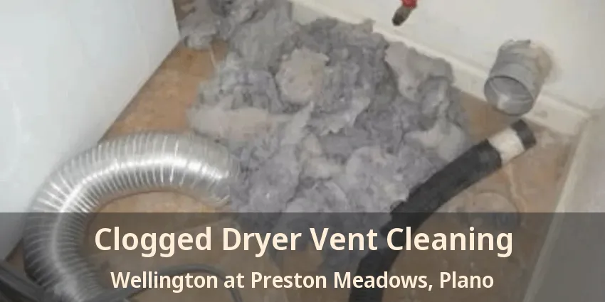 Clogged Dryer Vent Cleaning Wellington at Preston Meadows, Plano - TX