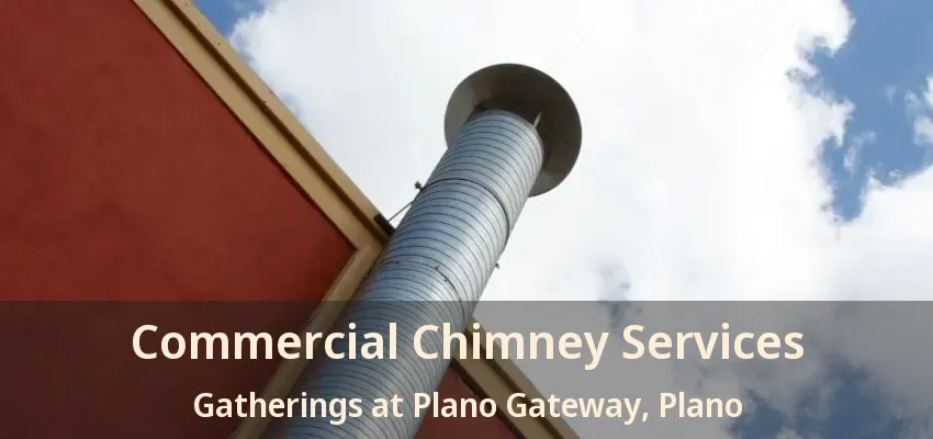 Commercial Chimney Services Gatherings at Plano Gateway, Plano - TX