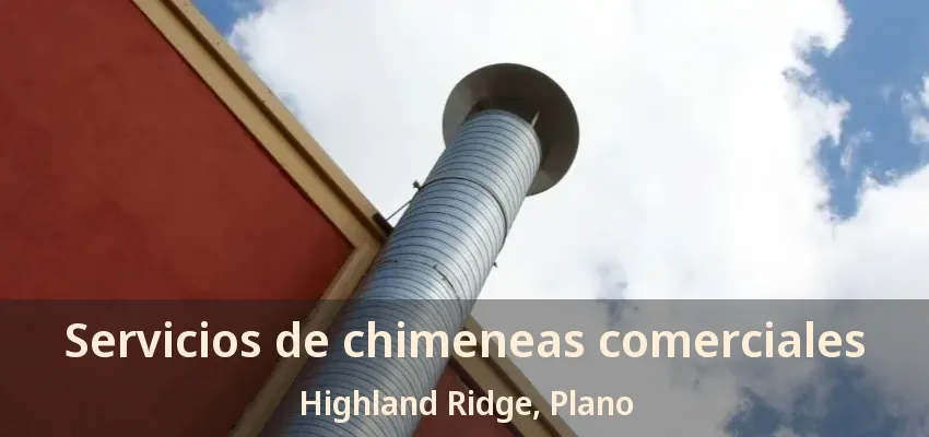 Servicios de chimeneas comerciales Highland Ridge, Plano - TX