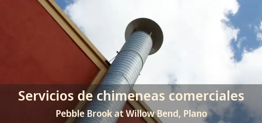Servicios de chimeneas comerciales Pebble Brook at Willow Bend, Plano - TX
