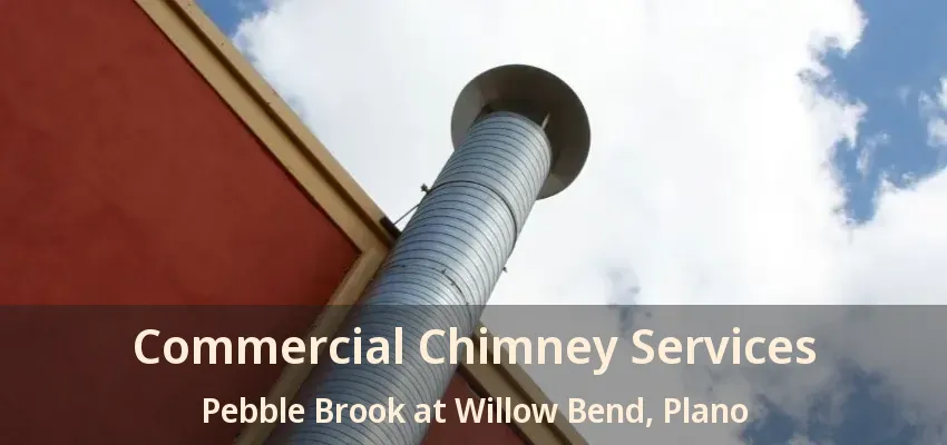 Commercial Chimney Services Pebble Brook at Willow Bend, Plano - TX