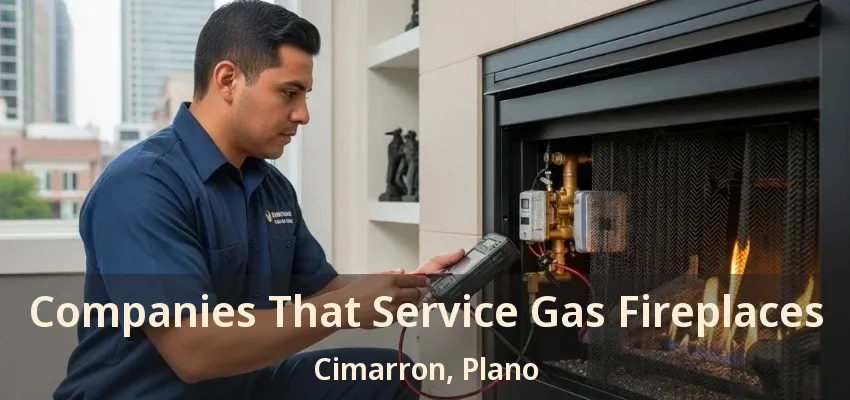 Companies That Service Gas Fireplaces Cimarron, Plano - TX