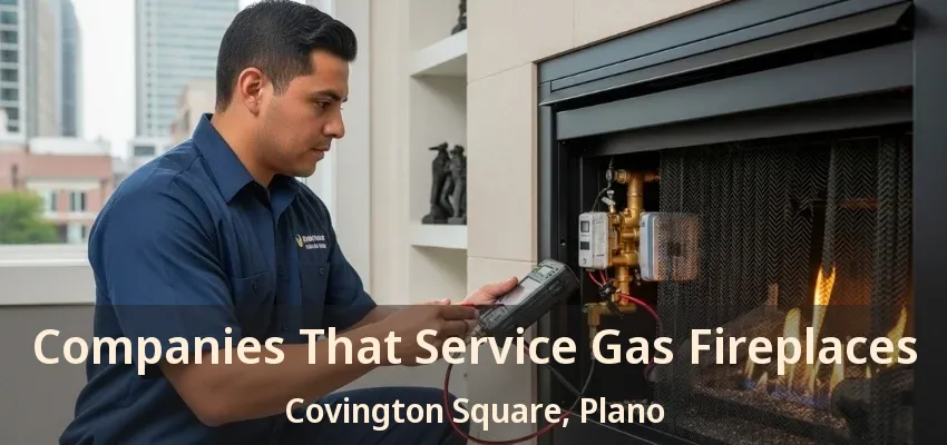 Companies That Service Gas Fireplaces Covington Square, Plano - TX