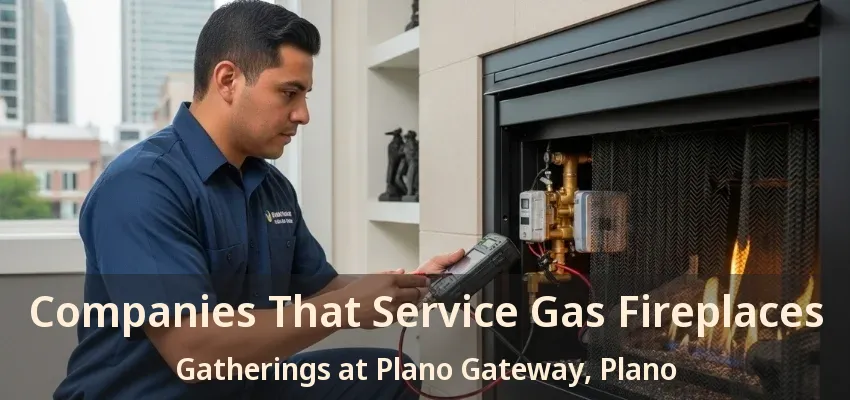 Companies That Service Gas Fireplaces Gatherings at Plano Gateway, Plano - TX