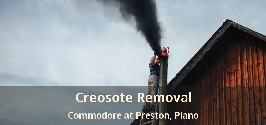 Creosote Removal Commodore at Preston, Plano - TX