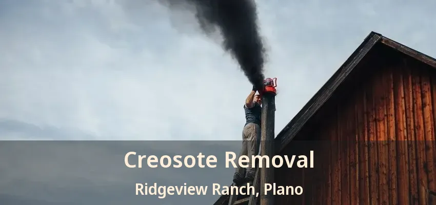 Creosote Removal Ridgeview Ranch, Plano - TX