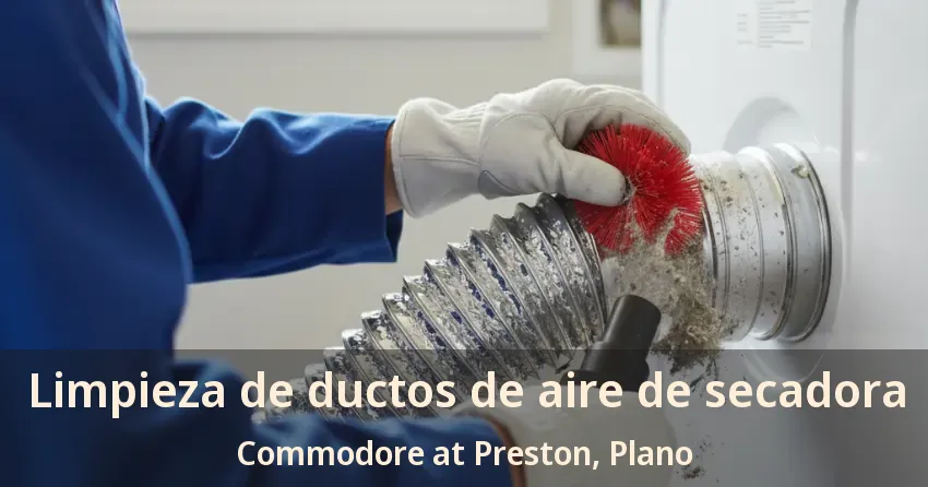 Limpieza de ductos de aire de secadora Commodore at Preston, Plano - TX