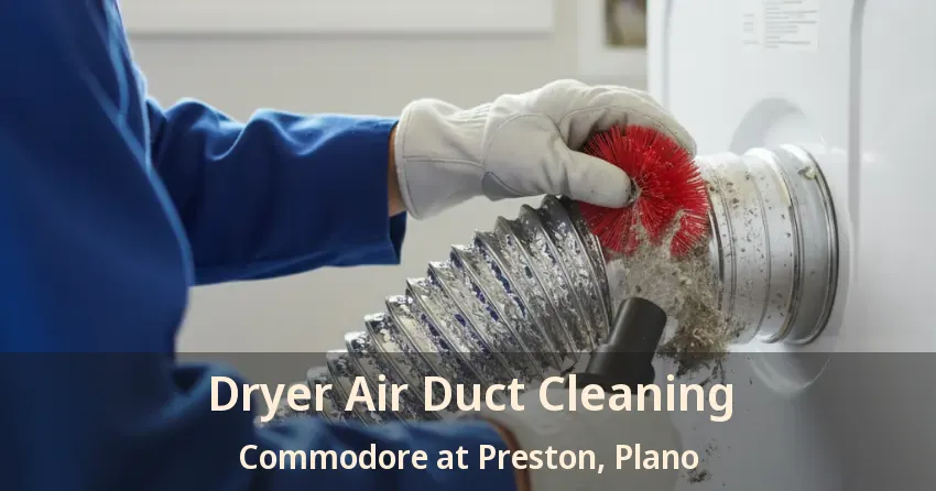 Dryer Air Duct Cleaning Commodore at Preston, Plano - TX