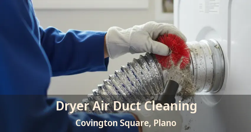 Dryer Air Duct Cleaning Covington Square, Plano - TX