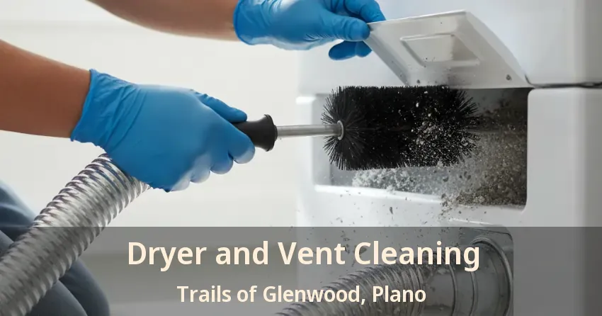 Dryer and Vent Cleaning Trails of Glenwood, Plano - TX