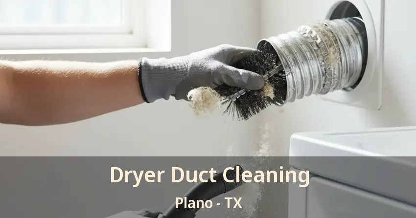 Dryer Duct Cleaning Plano - TX