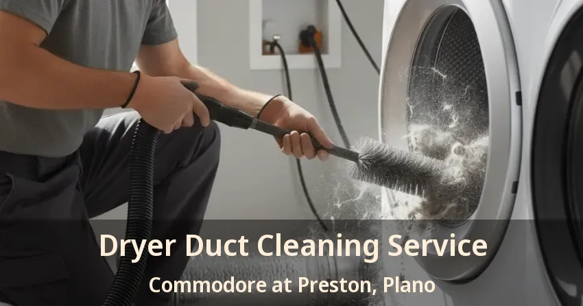 Dryer Duct Cleaning Service Commodore at Preston, Plano - TX
