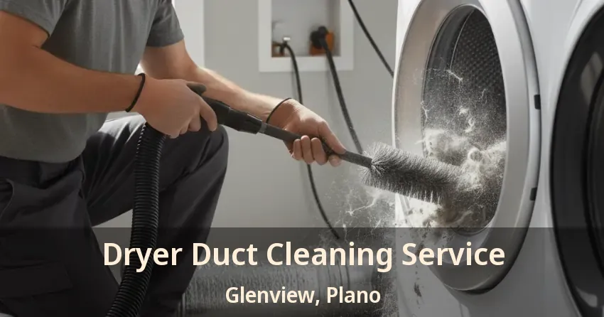 Dryer Duct Cleaning Service Glenview, Plano - TX